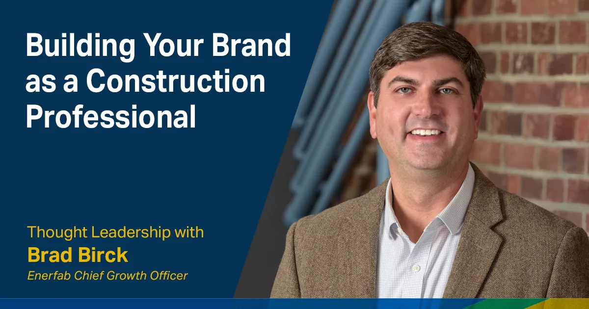 Headshot of Brad Birck on the right with dark blue overlay and white text on the left that read, "Building Your Brand as a Construction Professional," and in yellow underneath that, "Thought Leadership with Brad Birck Enerfab Chief Growth Officer."