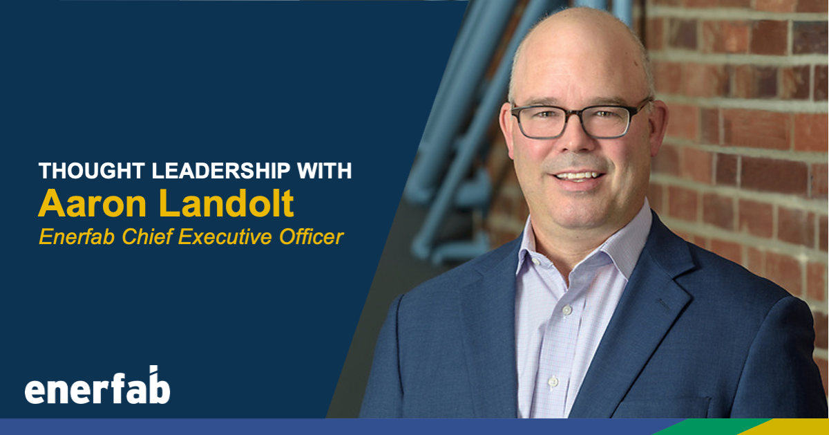 Headshot of Enerfab's Aaron Landolt. Branded overlay shows white and yellow words over navy background reading, "Thought Leadership with Aaron Landolt, Enerfab Chief Executive Officer." Enerfab logo is in white in the bottom right. Color bar runs along the bottom.