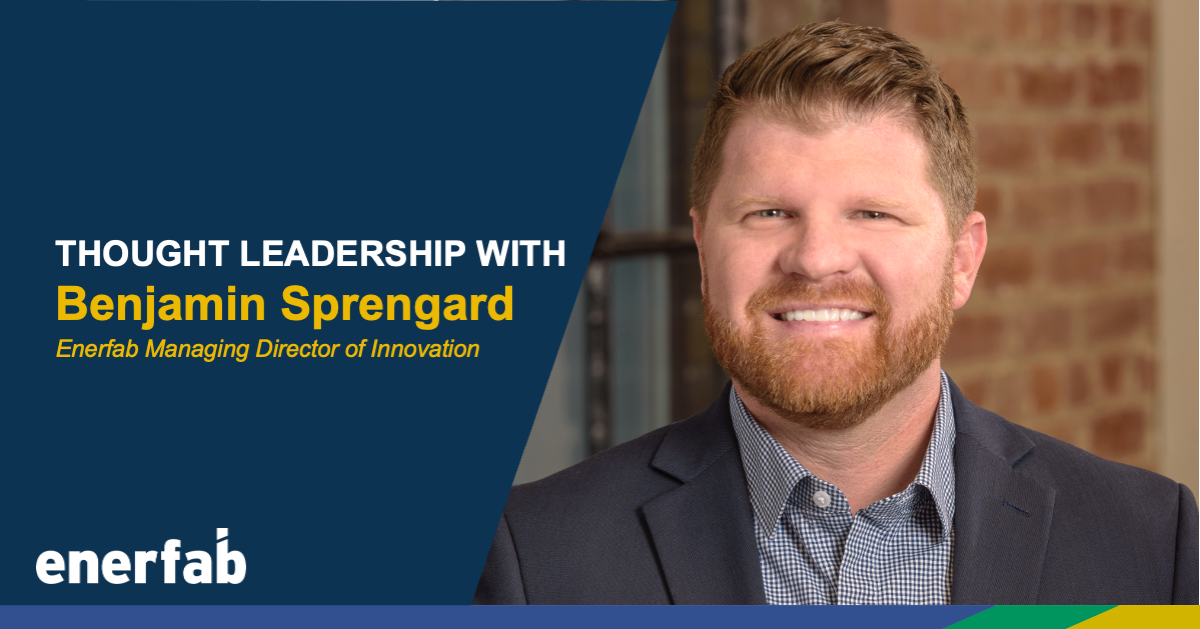 Headshot of Enerfab's Benjamin Sprengard. Branded overlay shows white and yellow words over navy background reading, "Thought Leadership with Benjamin Sprengard, Enerfab Managing Director of Innovation." Enerfab logo is in white in the bottom right. Color bar runs along the bottom.