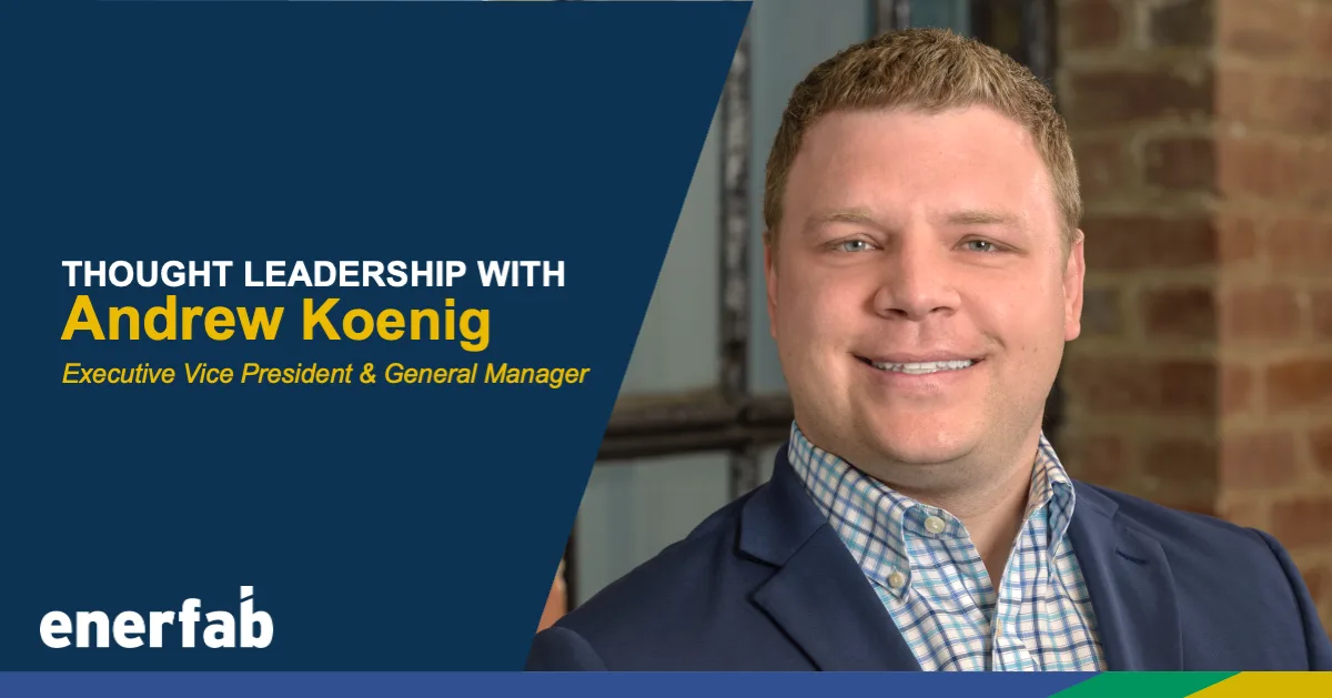 Headshot of Andy Koenig with an Enerfab-branded overlay that says, "Thought Leadership with Andrew Koenig, Executive Vice President & General Manager." White enerfab logo in the bottom-left corner.